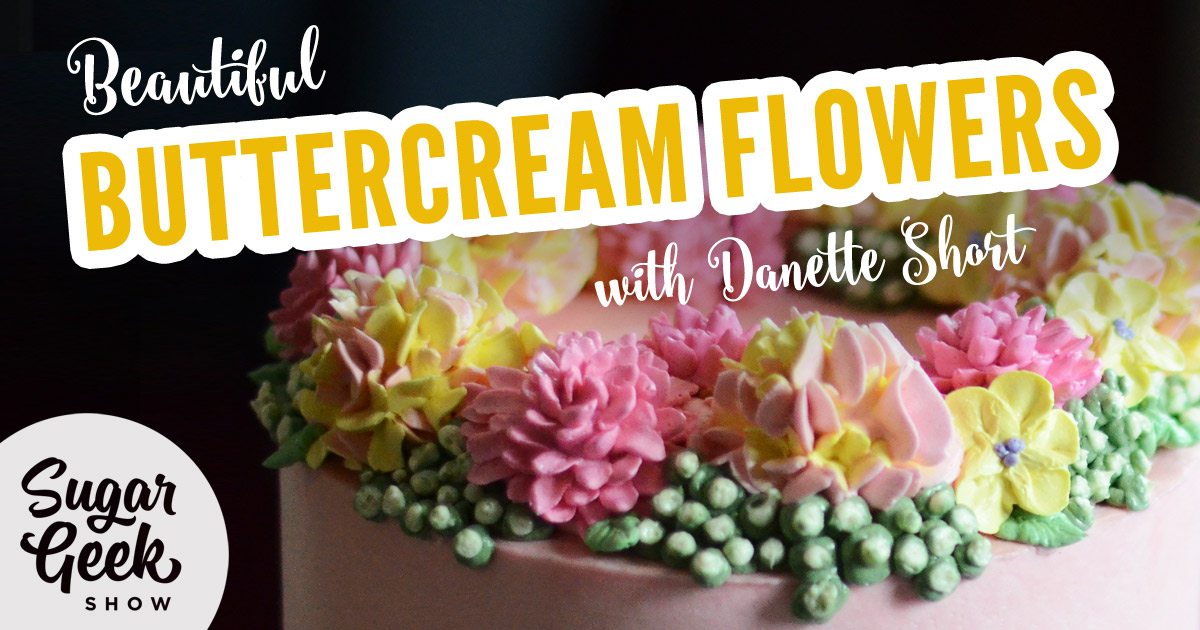 Buttercream Flowers Sugar Geek Show
